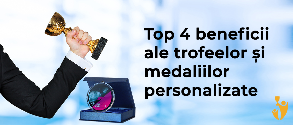 Top 4 beneficii ale trofeelor si medaliilor personalizate
